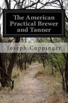 The American Practical Brewer and Tanner