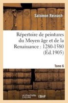 Arts- R�pertoire de Peintures Du Moyen �ge Et de la Renaissance: 1280-1580. Tome 6
