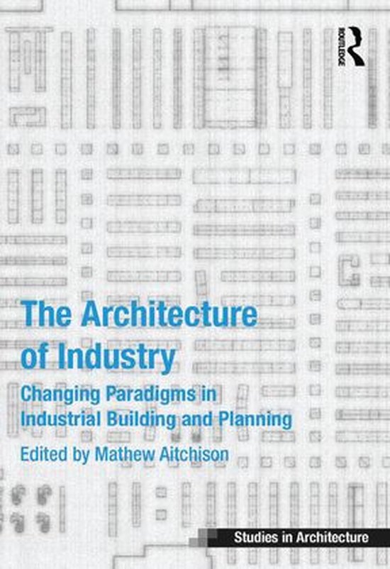 Ashgate Studies in Architecture - The Architecture of Indust ... - cover