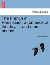 The French in Rheinstadt; A Romance of the Day, ... and Other Poems.