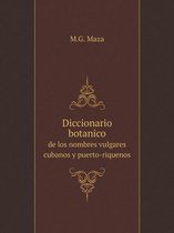 Diccionario botanico de los nombres vulgares cubanos y puerto-riquenos