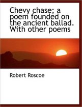 Chevy Chase; A Poem Founded on the Ancient Ballad. with Other Poems