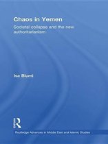 Routledge Advances in Middle East and Islamic Studies - Chaos in Yemen