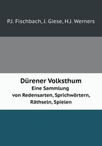 Durener Volksthum Eine Sammlung von Redensarten, Sprichwoertern, Rathseln, Spielen