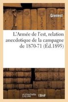 Histoire- L'Armée de l'Est, Relation Anecdotique de la Campagne de 1870-71