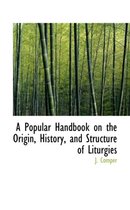 A Popular Handbook on the Origin, History, and Structure of Liturgies