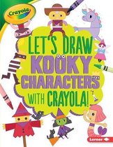 Let's Draw with Crayola (R) !- Let's Draw Kooky Characters with Crayola (R) !