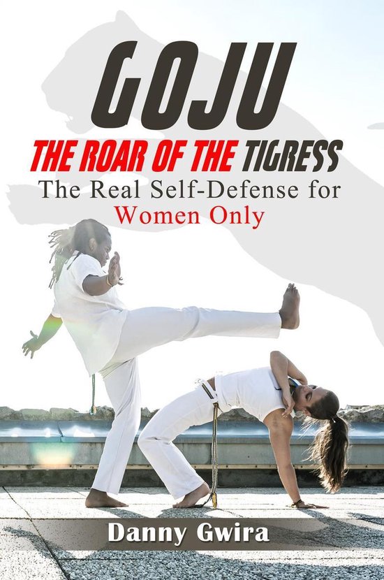Goju: The Roar of the Tigress. The real self-defense for wom ... - cover