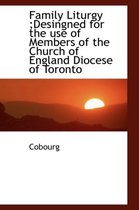Family Liturgy;desingned for the Use of Members of the Church of England Diocese of Toronto