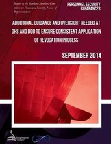 PERSONNEL SECURITY CLEARANCES Additional Guidance and Oversight Needed at DHS and DOD to Ensure Consistent Application of Revocation Process