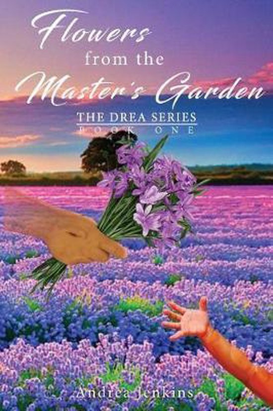 Drea Flowers from the Master's Garden, Andrea Jenkins 9780997553970