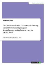 Die Mathematik der Lebensversicherung. Unter Berücksichtigung des Versicherungsaufsichtsgesetzes ab 01.01.2016