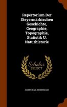 Repertorium Der Steyermarkischen Geschichte, Geographie, Topographie, Statistik U. Naturhistorie