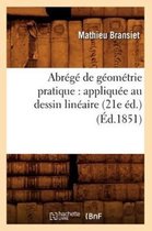 Sciences- Abr�g� de G�om�trie Pratique: Appliqu�e Au Dessin Lin�aire (21e �d.) (�d.1851)