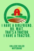I Have a Girlfriend. No, Wait. That's a Tractor. I Have a Tractor.
