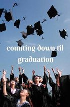 Counting Down Til Graduation