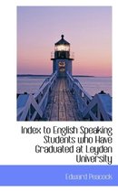 Index to English Speaking Students Who Have Graduated at Leyden University