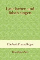Laut lachen und falsch singen