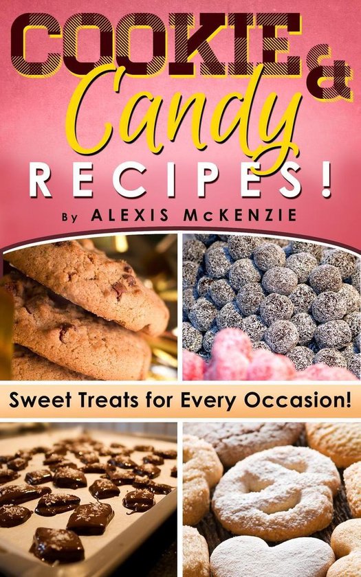 Cookie and Candy Recipes: Sweet Treats for Every Occasion! D ... - cover