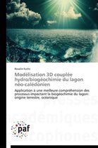 Mod lisation 3D Coupl e Hydro/Biog ochimie Du Lagon N o-Cal donien