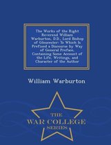 The Works of the Right Reverend William Warburton, D.D., Lord Bishop of Gloucester