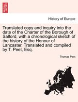 Translated Copy and Inquiry Into the Date of the Charter of the Borough of Salford, with a Chronological Sketch of the History of the Honour of Lancaster. Translated and Compiled b