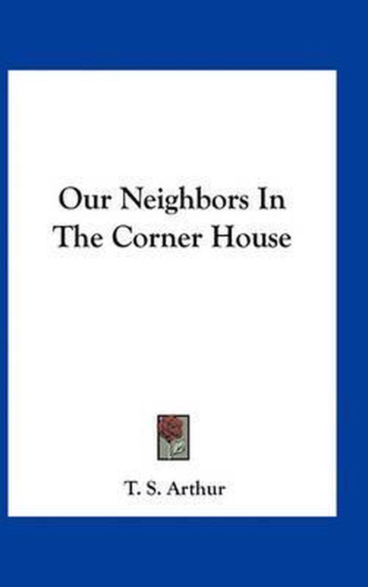 Our Neighbors in the Corner House, T S Arthur 9781163737675 Boeken