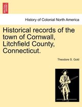 Historical Records of the Town of Cornwall, Litchfield County, Connecticut.