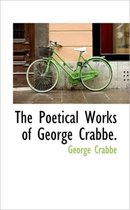 The Poetical Works of George Crabbe.
