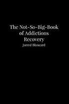 The Not-So-Big-Book of Addictions Recovery