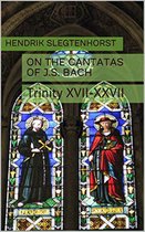 The Bach Cantatas 3 - On the Cantatas of J.S. Bach: Trinity XVII-XXVII