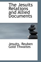 The Jesuits Relations and Allied Documents