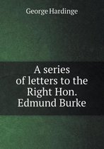 A series of letters to the Right Hon. Edmund Burke