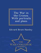The War in the Crimea. with Portraits and Plans - War College Series