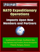 NATO Expeditionary Operations: Impacts Upon New Members and Partners - Southeastern Europe, Southwest Asia, Iraq, Operation Iraqi Freedom, Bosnia-Herzegovina, Poland, Hungary, Kosovo