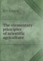 The elementary principles of scientific agriculture