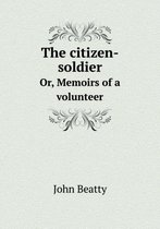 The Citizen-Soldier Or, Memoirs of a Volunteer