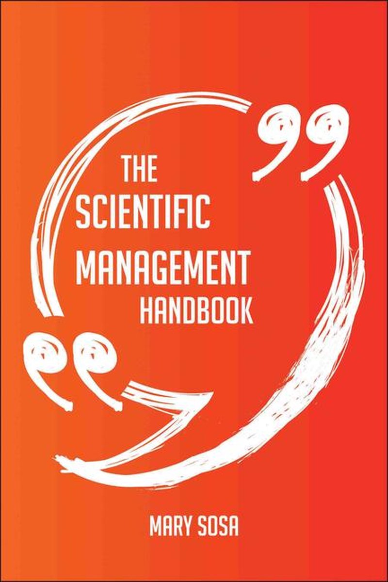 The Scientific Management Handbook - Everything You Need To Know About Scientific Management
