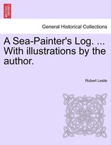 A Sea-Painter's Log. ... with Illustrations by the Author.