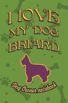 I Love My Dog Briard - Dog Owner Notebook