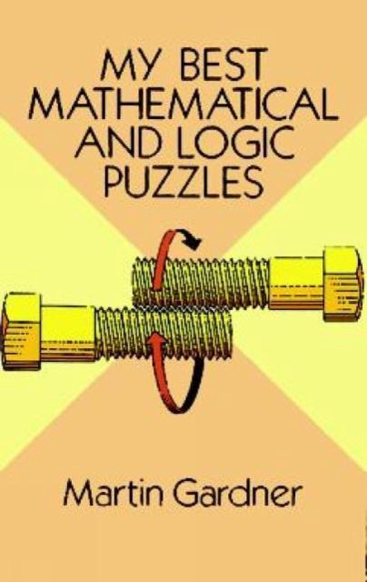 My Best Mathematical and Logic Puzzles P - Martin Gardner