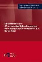 Dokumentation zur 37. wissenschaftlichen Fachtagung der Gesellschaft für Umweltrecht e.V. Berlin 2013