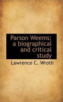 Parson Weems; A Biographical and Critical Study