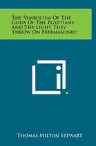 The Symbolism of the Gods of the Egyptians and the Light They Throw on Freemasonry
