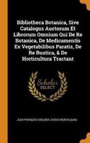 Bibliotheca Botanica, Sive Catalogus Auctorum Et Librorum Omnium Qui de Re Botanica, de Medicamentis Ex Vegetabilibus Paratis, de Re Rustica, & de Horticultura Tractant