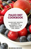 Paleo Diet Cookbook: Paleo Diet Recipes to Burn Fat Naturally, Slim Down Easily & Feel Great