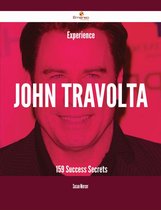 Experience John Travolta - 159 Success Secrets