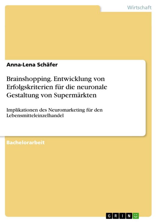 Brainshopping. Entwicklung von Erfolgskriterien für die neuronale Gestaltung von Supermärkten