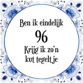 Verjaardag Tegeltje met Spreuk (96 jaar: Ben ik eindelijk 96 krijg ik zo'n kut tegeltje + cadeau verpakking & plakhanger