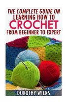 The Complete Guide on Learning How to Crochet from Beginner to Expert